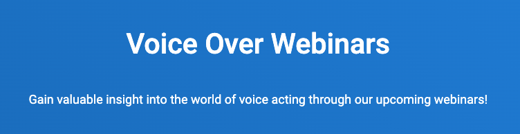 Voice Over Webinars. Gain valuable insight into the world of voice acting through our upcoming webinars!